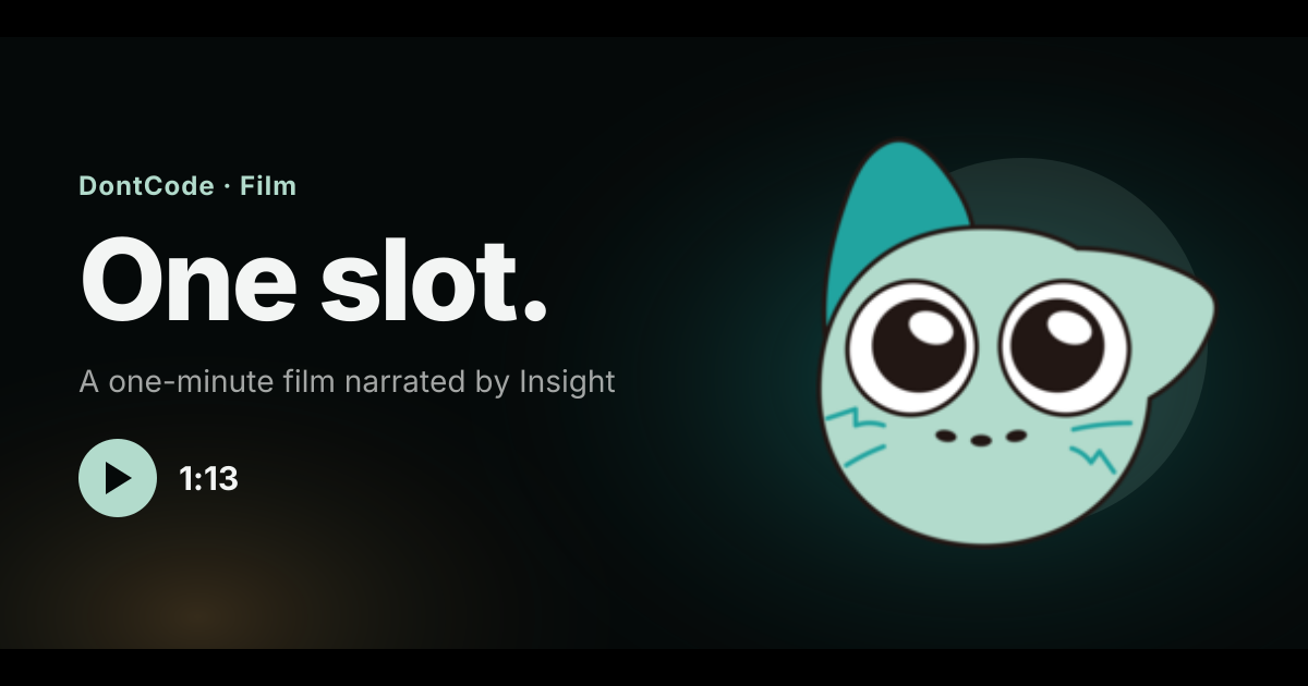 One slot. A one-minute DontCode film narrated by Insight